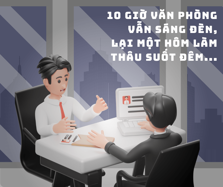 Sharing is caring: “10 giờ văn phòng vẫn sáng đèn, lại một hôm làm thâu suốt&nbsp;đêm…”
