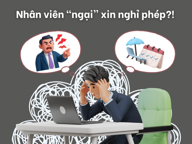 Phá bỏ rào cản tâm lý của nhân viên với việc “ngại” xin nghỉ&nbsp;phép!