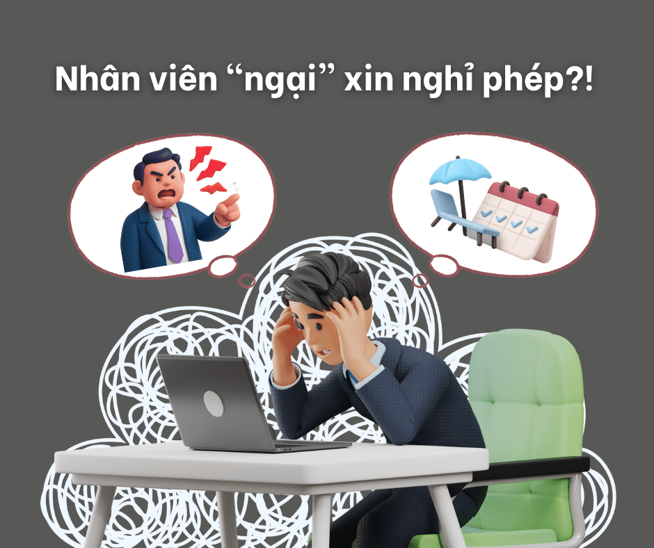 Phá bỏ rào cản tâm lý của nhân viên với việc “ngại” xin nghỉ&nbsp;phép!