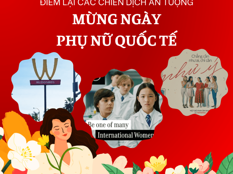 Case study: Điểm lại 3 chiến dịch ấn tượng Ngày Quốc tế Phụ nữ 8/3 từ trong nước tới quốc&nbsp;tế