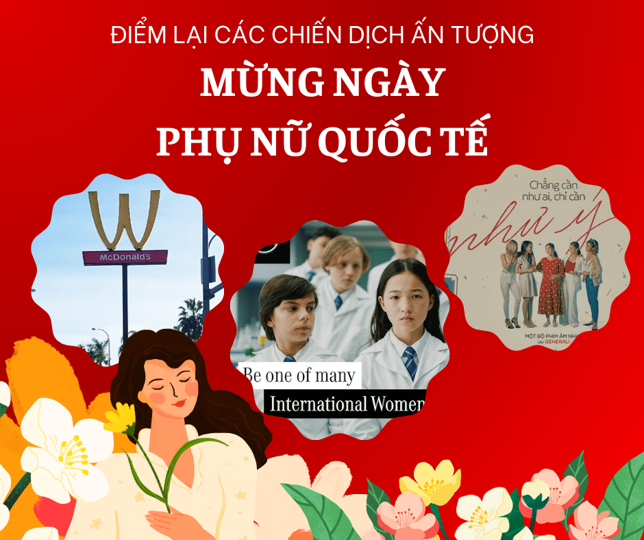 Case study: Điểm lại 3 chiến dịch ấn tượng Ngày Quốc tế Phụ nữ 8/3 từ trong nước tới quốc&nbsp;tế