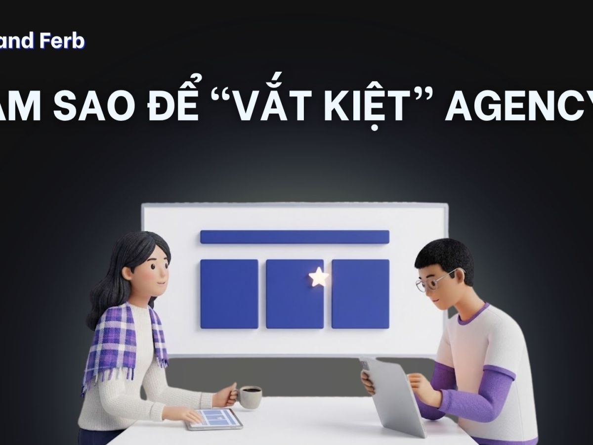 “Vắt kiệt” Agency sao cho hiệu&nbsp;quả?