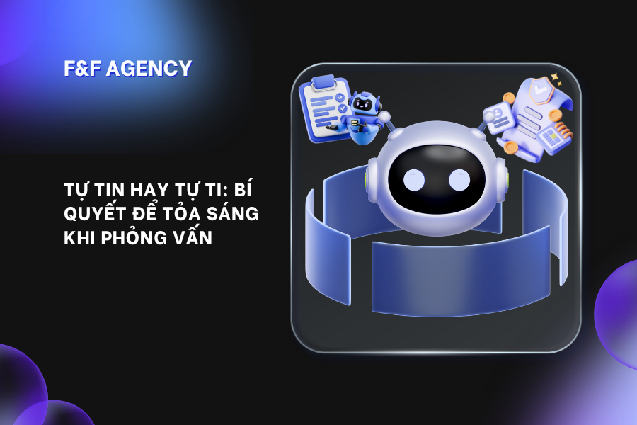 TỰ TIN HAY TỰ TI: BÍ QUYẾT ĐỂ TỎA SÁNG KHI PHỎNG VẤN