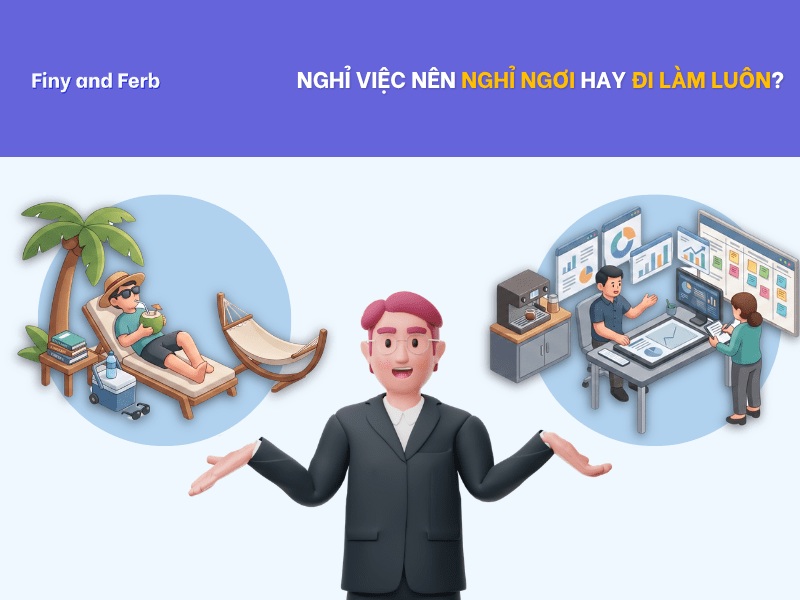 NGHỈ VIỆC XONG NÊN NGHỈ NGƠI HAY ĐI LÀM&nbsp;LUÔN?