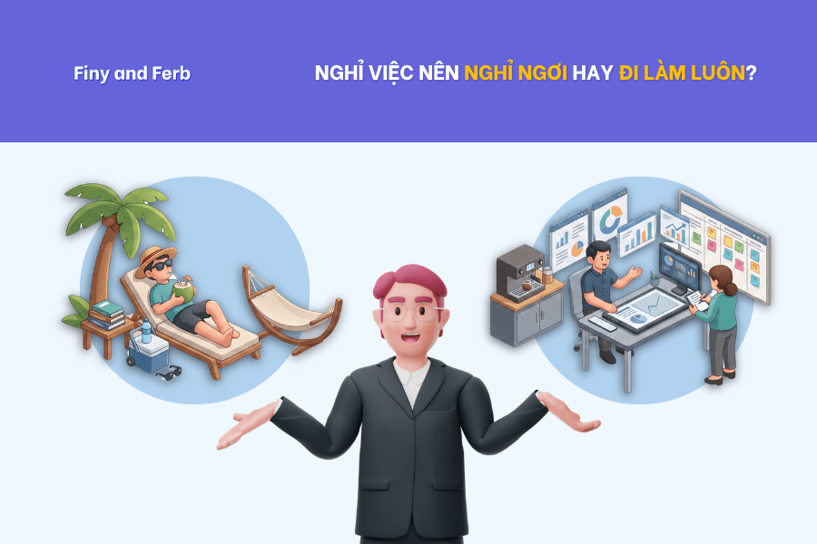 NGHỈ VIỆC XONG NÊN NGHỈ NGƠI HAY ĐI LÀM&nbsp;LUÔN?