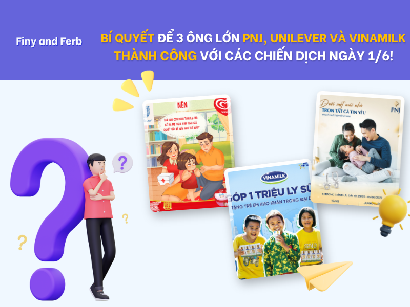 [CASE STUDY]: 3 ÔNG LỚN PNJ, UNILEVER VÀ VINAMILK ĐÃ LÀM GÌ ĐỂ TẠO NÊN SỰ THÀNH CÔNG CHO CÁC CHIẾN DỊCH TRUYỀN THÔNG NGÀY&nbsp;1/6?