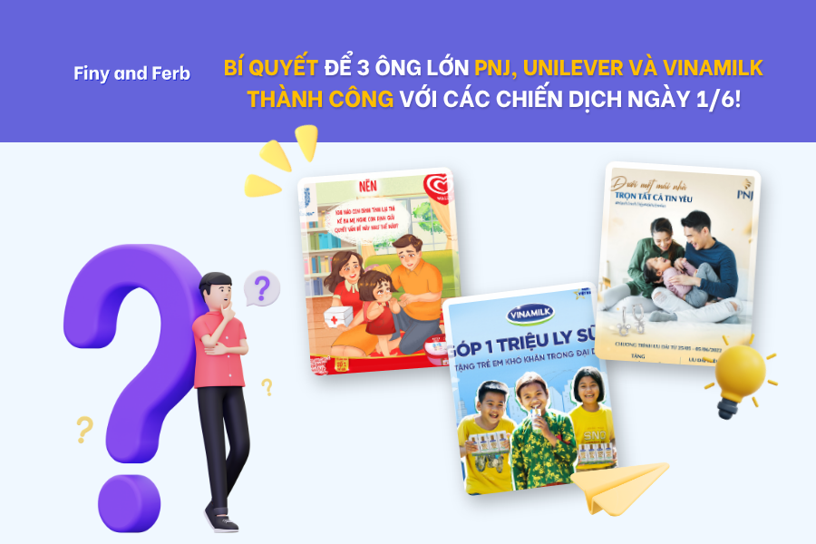 [CASE STUDY]: 3 ÔNG LỚN PNJ, UNILEVER VÀ VINAMILK ĐÃ LÀM GÌ ĐỂ TẠO NÊN SỰ THÀNH CÔNG CHO CÁC CHIẾN DỊCH TRUYỀN THÔNG NGÀY&nbsp;1/6?