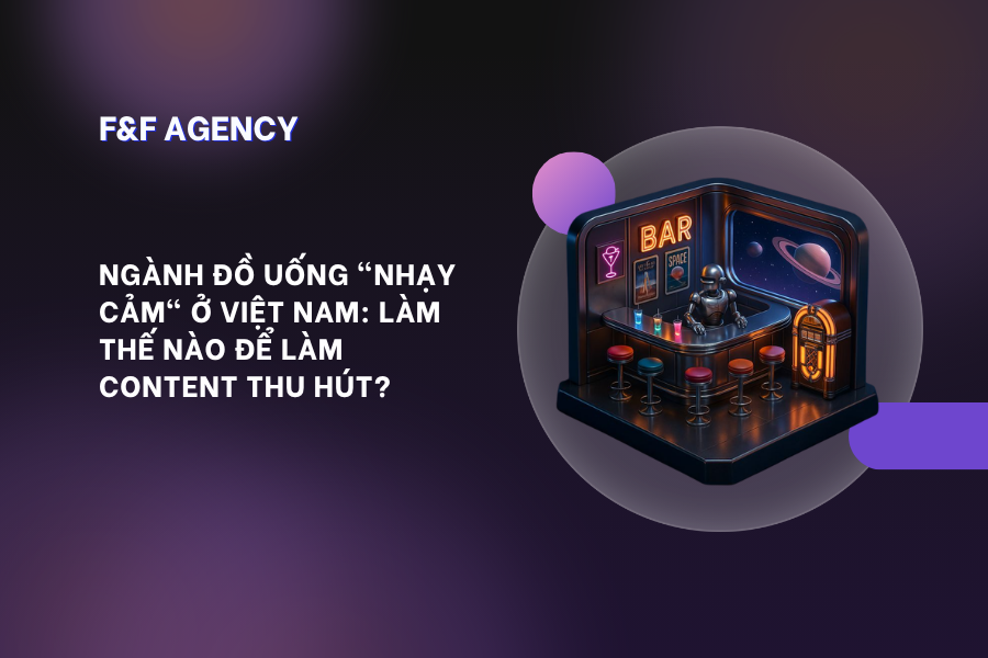 NGÀNH ĐỒ UỐNG “NHẠY CẢM” Ở VIỆT NAM: LÀM THẾ NÀO ĐỂ LÀM CONTENT THU HÚT?